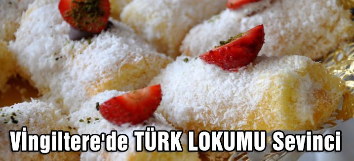İngiltere'de TÜRK LOKUMU Sevinci