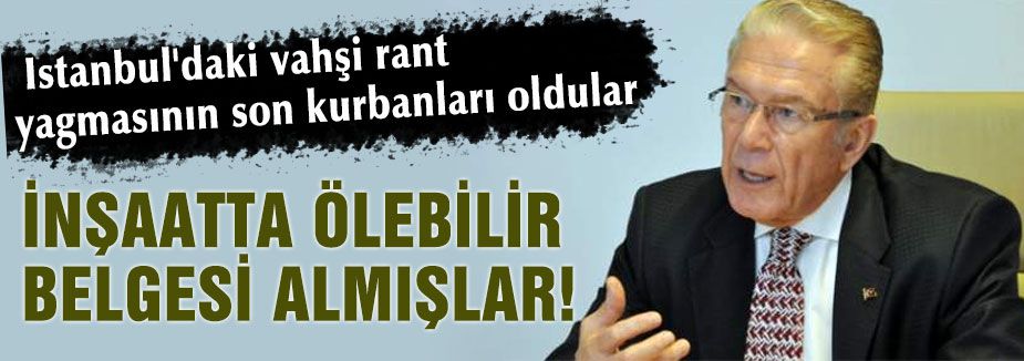 İNŞAATTA ÖLEBİLİR BELGESİ ALMIŞLAR!