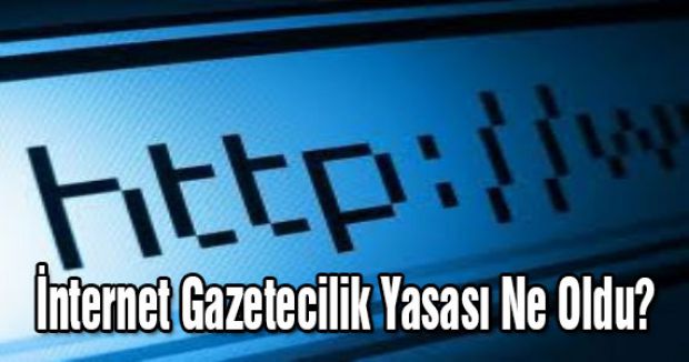 İnternet Gazetecilik Yasası Ne Oldu?