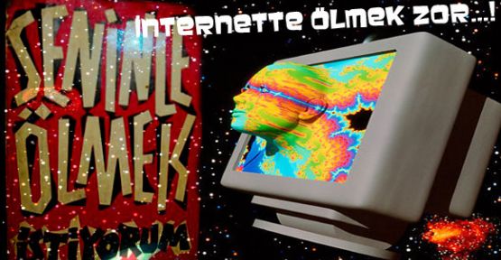 İnternette ölmek Zor...!