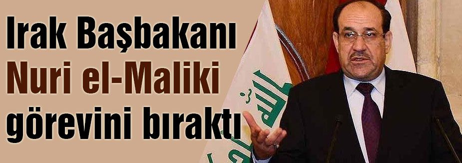 Irak Başbakanı Maliki, görevini bıraktı