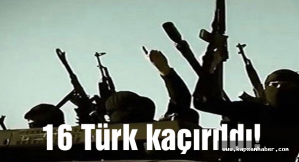 Irak'ta 16 Türk vatandaşı kaçırıldı