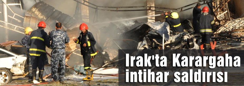 Irak'ta Karargaha intihar saldırısı