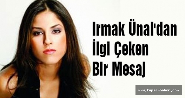 Irmak Ünal'dan İlgi Çeken Bir Mesaj
