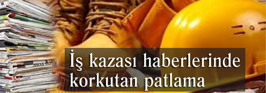 İş kazası haberlerinde korkutan patlama