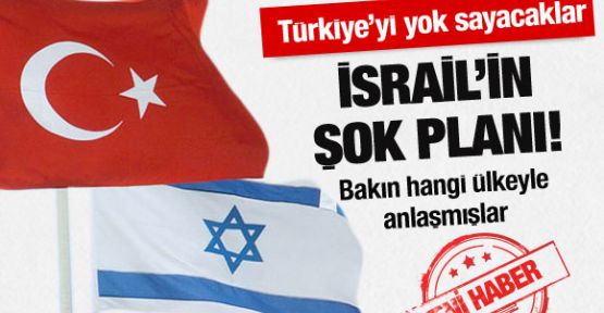 İsaril'in Türkiye'yi Yok Sayma Planı
