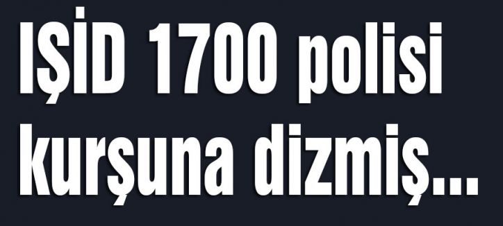 IŞİD 700 polisi kurşuna dizmiş...