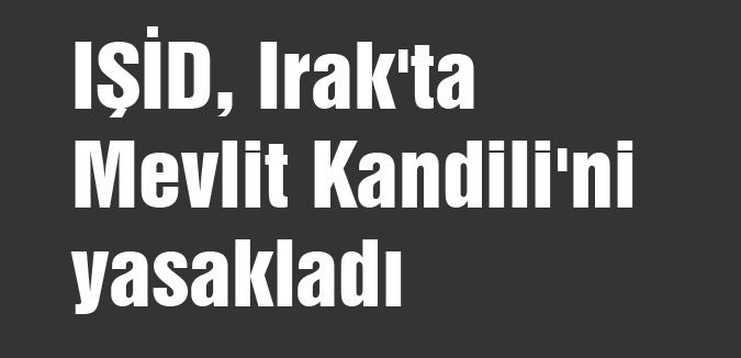 IŞİD, Irak'ta Mevlit Kandili'ni yasakladı