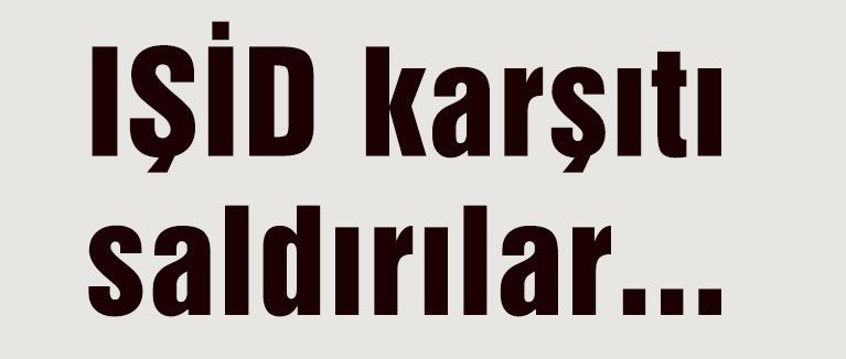 IŞİD karşıtı saldırılar...