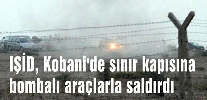 IŞİD, Kobani'de sınır kapısına bombalı araçlarla saldırdı