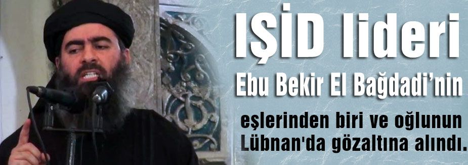 IŞİD liderinin eşi ve oğlu gözaltına alındı