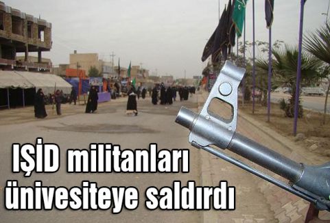 IŞİD militanları ünivesiteye saldırdı