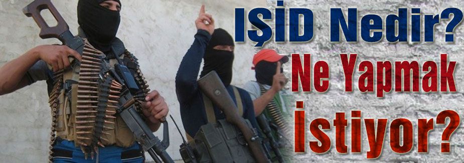 IŞİD Nedir ve Ne Yapmak İstiyor?
