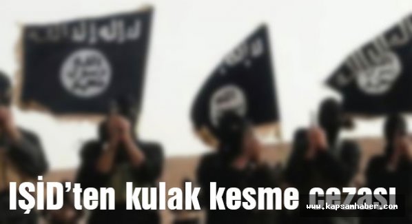 Işid'ten kulak kesme cezası