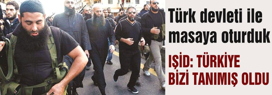 IŞİD: TÜRKİYE BİZİ TANIMIŞ OLDU