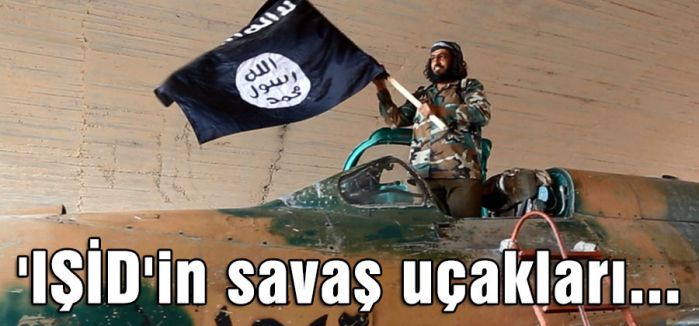 IŞİD'in uçakları...
