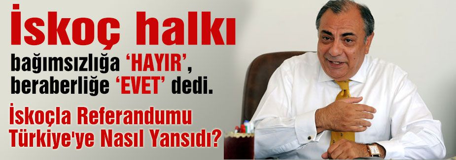 İskoçla Referandumu Türkiye'ye Nasıl Yansıdı?