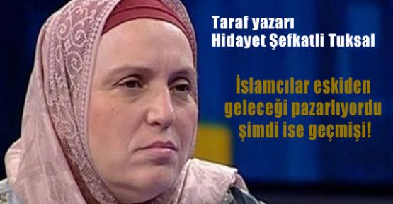 İslamcılar geçmişi pazarlıyor