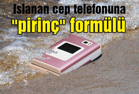 Islanan cep telefonuna “pirinç“ formülü