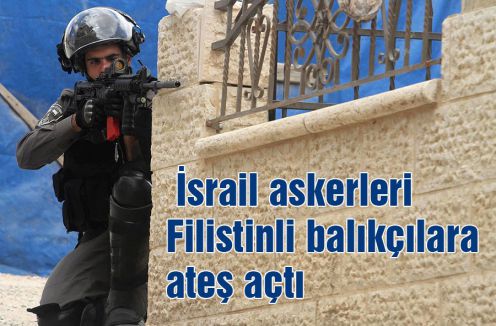 İsrail askerleri Filistinli balıkçılara ateş açtı