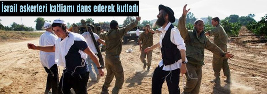 İsrail askerleri katliamı dans ederek kutladı