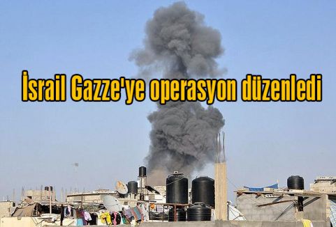 İsrail Gazze'ye operasyon düzenledi