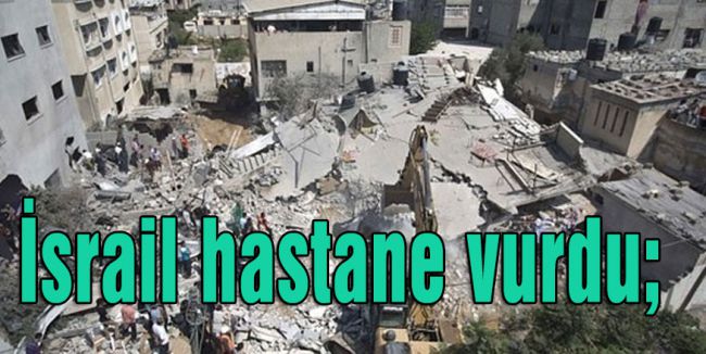 İsrail hastahanelere saldırıyor