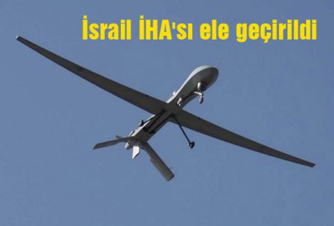 İsrail İHA'sı ele geçirildi