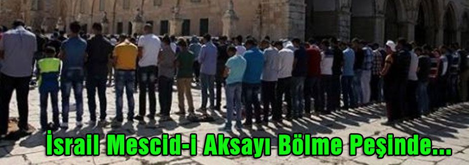 İsrail Mescid-i Aksayı Bölme Peşinde...