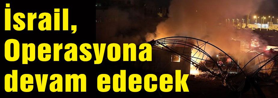 İsrail, Operasyona devam edecek
