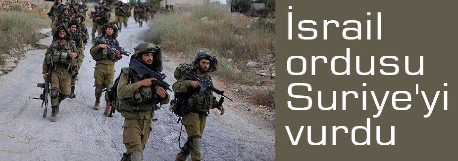 İsrail ordusu Suriye'yi vurdu