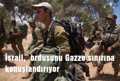 İsrail, ordusunu Gazze sınırına konuşlandırıyor