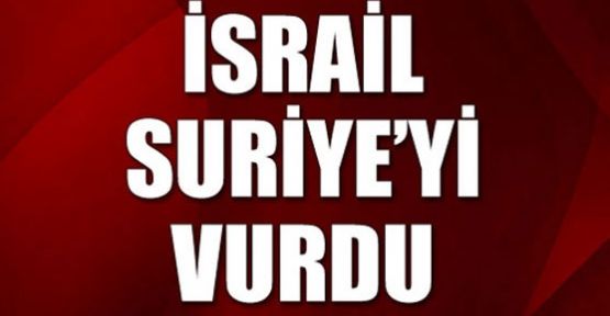 İsrail Suriye'yi vurdu!