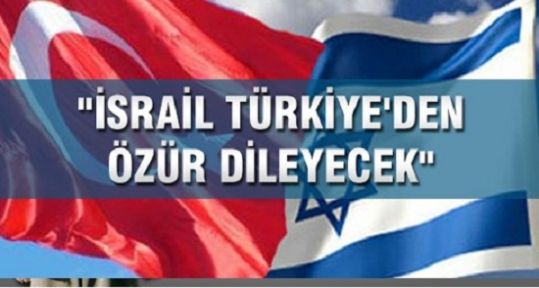 İsrail Türkiye'den özür dileyecek mi?