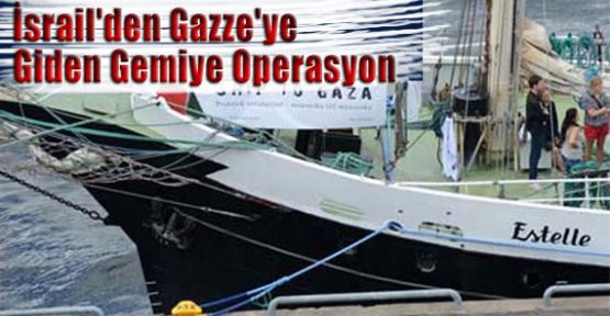 İsrail'den Gazze'ye Giden Gemiye Operasyon