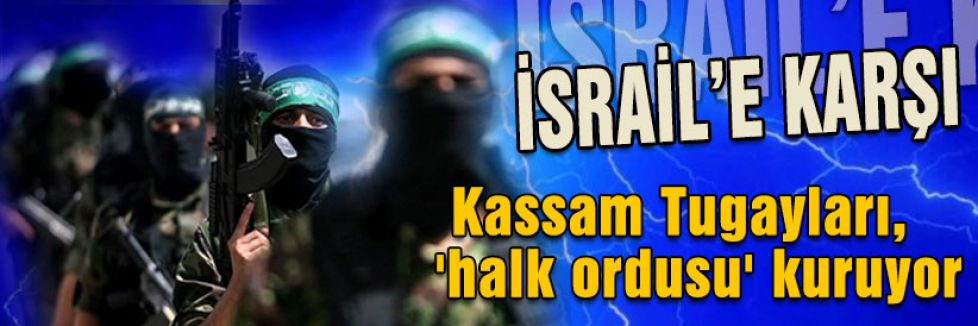 İsrail'e karşı Kassam Tugayları, 'halk ordusu' kuruyor