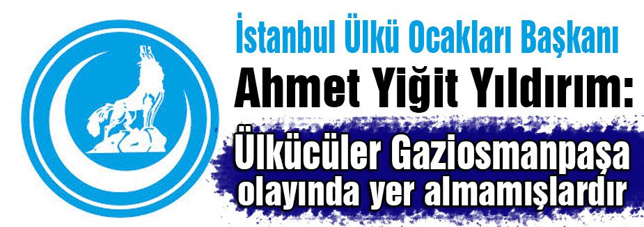 İstanbul Ülkü Ocaklarından Gaziosmanpaşa Açıklaması