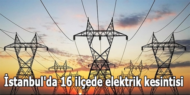 İstanbul'da 16 ilçede elektrik kesintisi