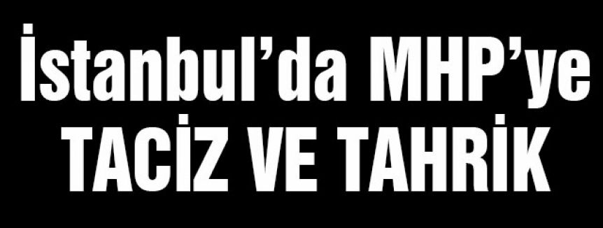 İstanbul'da MHP'lilere taciz ve tahrik