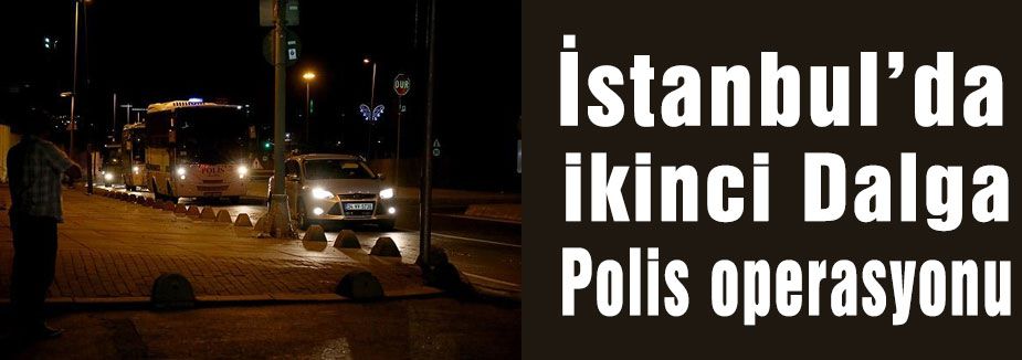 İstanbul'da POLİS Operasyonu