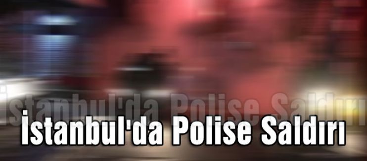 İstanbul'da Polise Saldırı