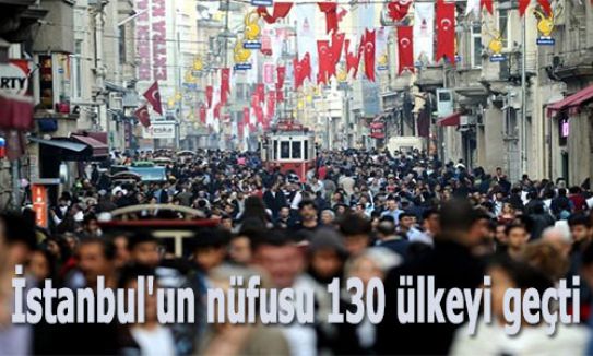 İstanbul'un nüfusu 130 ülkeyi geçti...