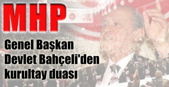 İşte Bahçeli'den Kurultay Duası