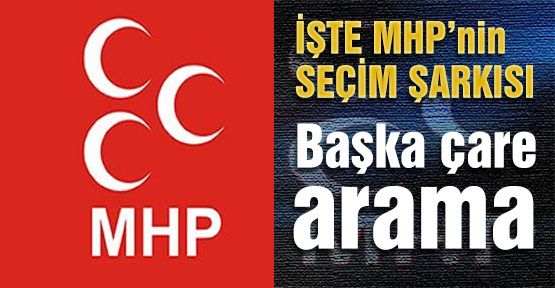 İşte MHP'nin Seçim Şarkısı