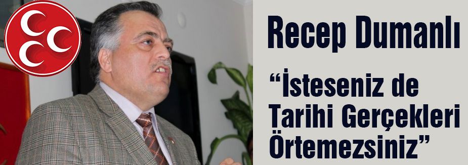 “İsteseniz de Tarihi Gerçekleri Örtemezsiniz”