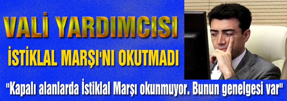 İstiklal Marşı Neden Okutulmadı?