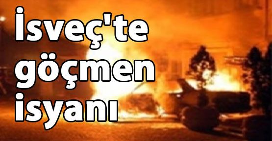 İsveç'te göçmen isyanı