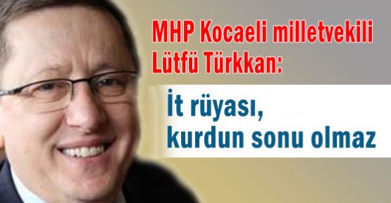 İt rüyası, kurdun sonu olmaz