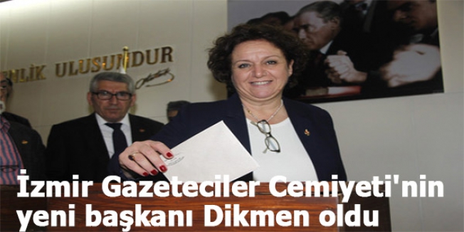 İzmir Gazeteciler Cemiyeti'nin yeni başkanı Dikmen oldu