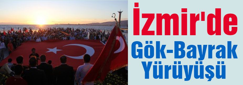 İzmir'de “Gök-Bayrak Yürüyüşü”